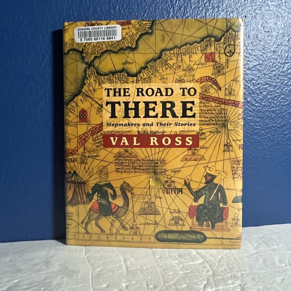 The Road to There: Mapmakers and Their‎ Stories - Book by Val Ross